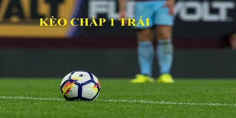 Tính thưởng thắng cuộc kèo chấp 1 trái